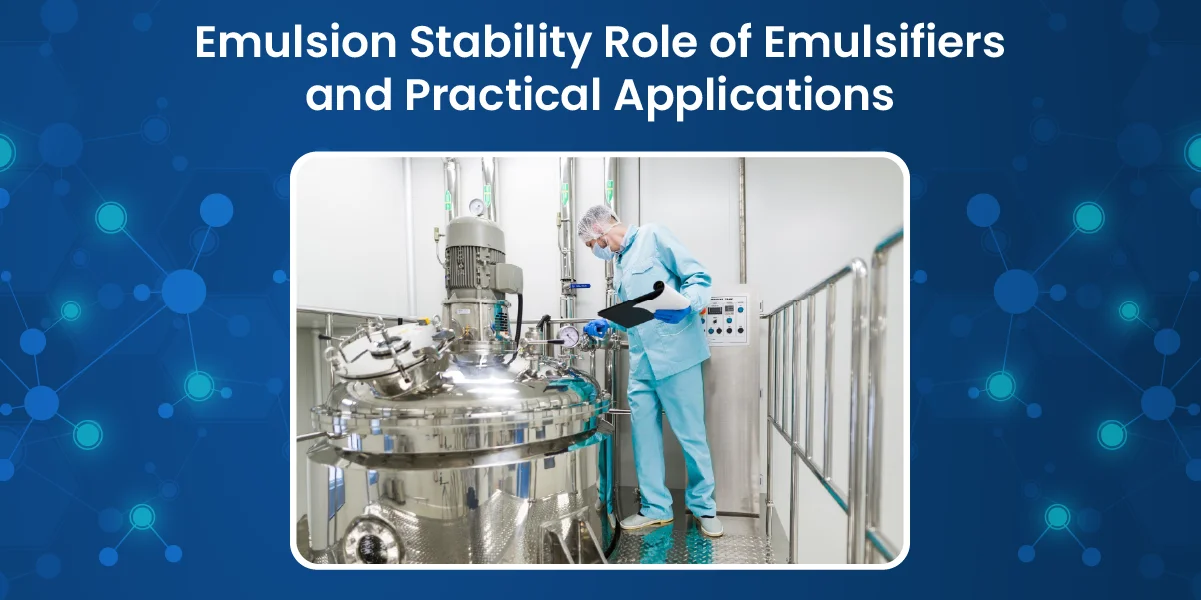 Emulsion Stability Role of Emulsifiers and Practical Applications