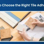 How to Choose the Right Tile Adhesive