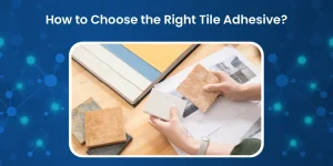 How to Choose the Right Tile Adhesive?