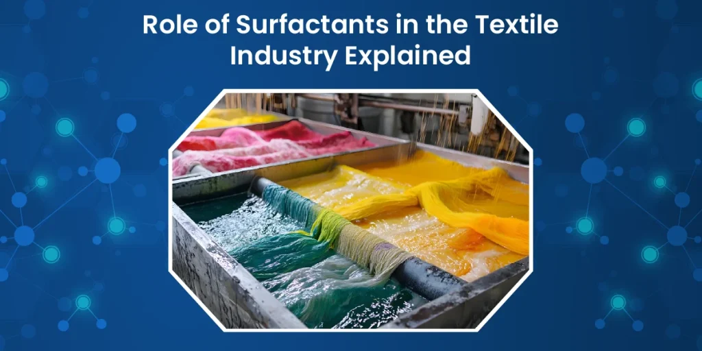 Role of Surfactants in the Textile Industry Explained