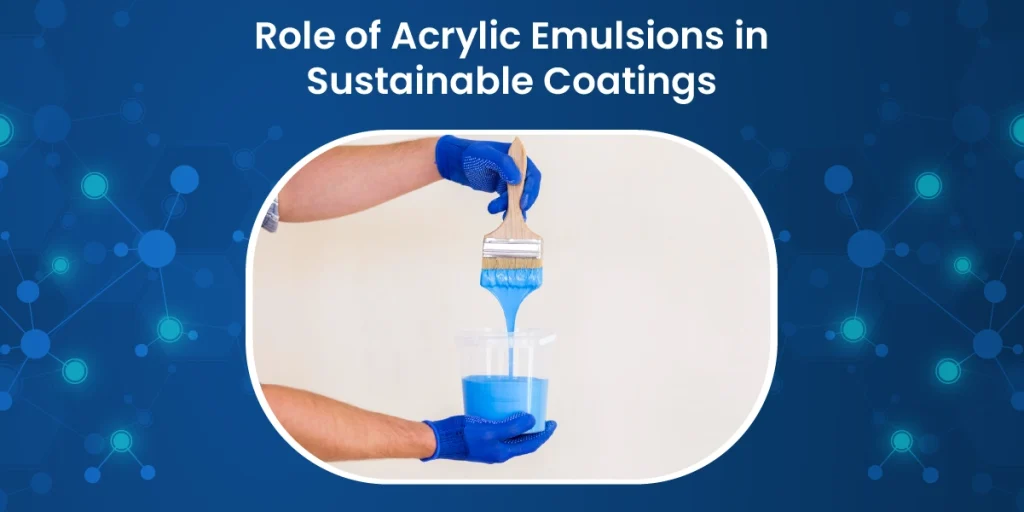 Role of Acrylic Emulsions in Sustainable Coatings (1)